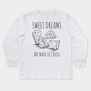 sweet dreams are made of cheese Funny cooking quotes Kids Long Sleeve T-Shirt